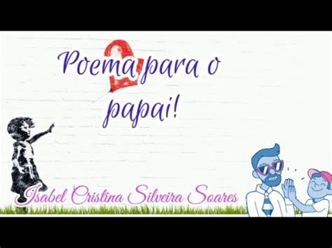 Poema para os pais, de Isabel Cristina Silveira Soares/ dia dos pais ...
