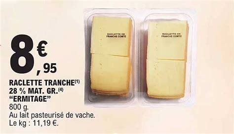 Promo Raclette Tranche 28 Mat Gr Ermitage Chez E Leclerc