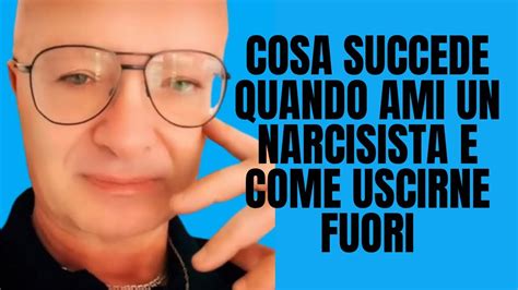 Cosa Succede Quando Ami Un Narcisista E Come Uscirne Fuori Youtube