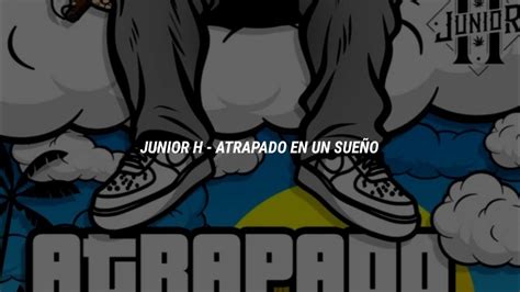 Junior H Atrapado En Un Sueño Letra Video YouTube