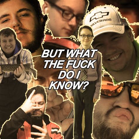 But What The Fuck Do I Know Podcast On Spotify