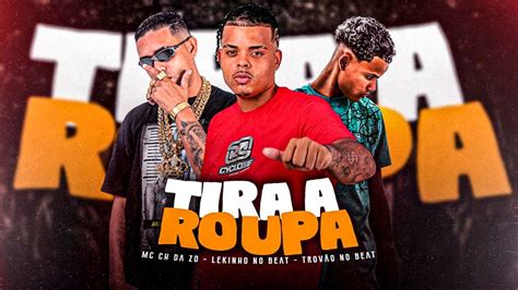 MC CH DA ZO LEKINHO NO BEAT TROVÃO NO BEAT TIRA A ROUPA REMIX