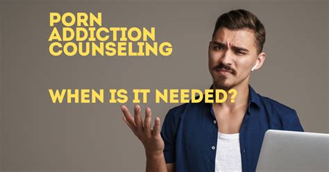 Porn Addiction Counseling When Is It Needed
