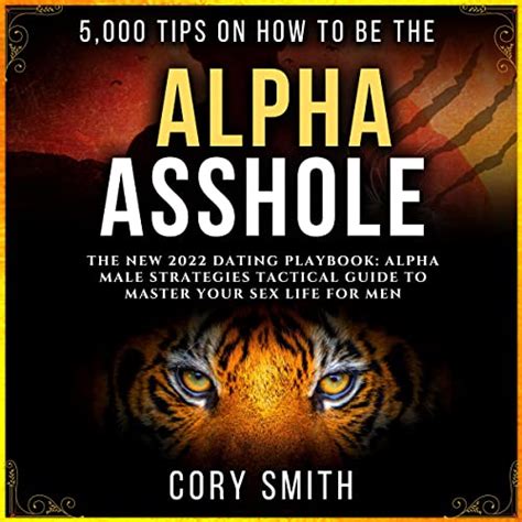 5000 Tips On How To Be The Alpha Asshole The New 2022 Dating Playbook Alpha Male