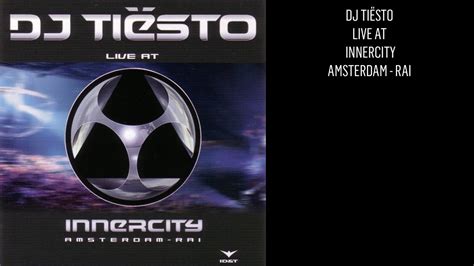 Dj Tiësto ‎ Live At Innercity Amsterdam Rai Youtube