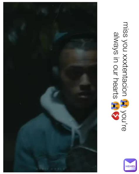 Miss You Xxxtentacion 😭 Youre Always In Our Hearts 😭💔 Memer