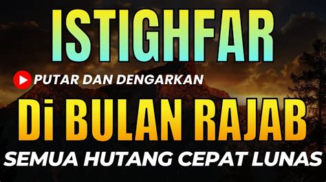 Putar Dengarkan Istighfar Di Bulan Rajab Astaghfirullah Robbal