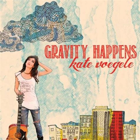 Kate Voegele Gravity Happens Lyrics And Tracklist Genius