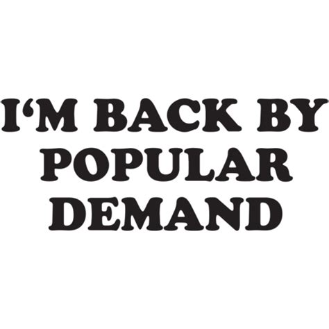 Im Back By Popular Demand T Shirt