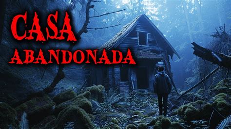 1 Hora De Historias De Terror Reales En Casas Abandonadas Relatos De