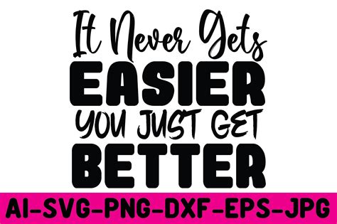 It Never Gets Easier You Just Get Better Graphic By Designshark