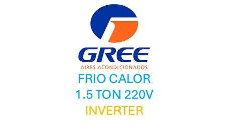 Aire acondicionado Gree inverter frío calor 1 5 toneladas 220 V