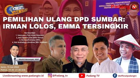 Live Dialog Detak Sumbar Pemilihan Ulang Dpd Sumbar Irman Lolos