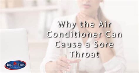 Why The Air Conditioner Can Cause A Sore Throat Bell Brothers