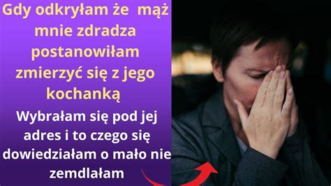 Gdy odkryłam że mąż mnie zdradza postanowiłam zmierzyć się z jego