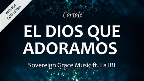 C0313 El Dios Que Adoramos Sovereign Grace Music And La Ibi Letra