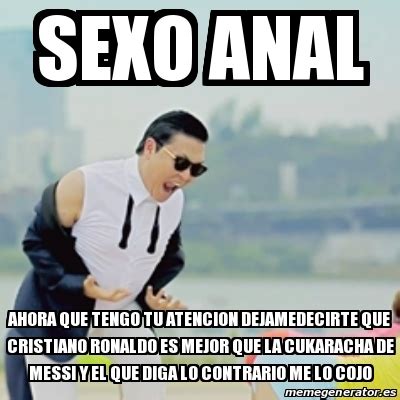 Meme Gangnam Style Sexo Anal Ahora Que Tengo Tu Atencion Dejamedecirte Que Cristiano Ronaldo