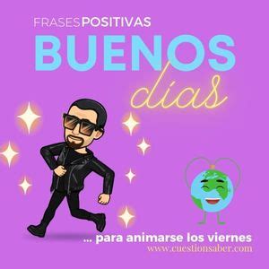 Frases buenos días positivos para animarse los viernes - Cuestión Saber