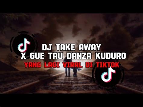 DJ TAKE AWAY X GUE TAU DANZA KUDURO VIRAL TERBARU TIKTOK 2024 YouTube