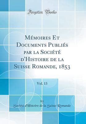 M Moires Et Documents Publi S Par La Soci T D Histoire De La Suisse