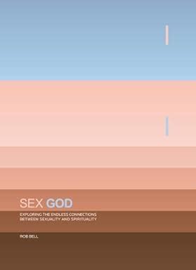 Sex God Exploring The Endless Connections Between Sexuality And Spirituality Bell Rob