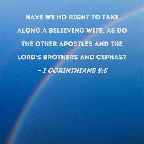 1 Corinthians 9:5 Have we no right to take along a believing wife, as