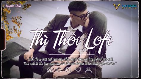 Nhạc Chill Hot Tiktok 2022 Thì Thôi Sầu Tương Tư Lỗi Duyên Tại Ý Trời Anh Từng Cố Gắng