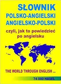 Slownik Polsko Angielski Angielsko Polski Czyli Jak To Powiedziec Po