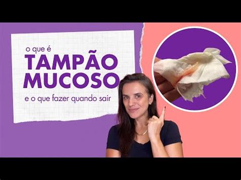 O Que É Tampão De Gravidez - Tampão Mucoso na gravidez. Como saber se saiu e o que fazer depois ...