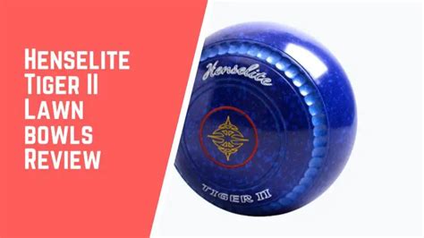 Henselite Tiger Ii Lawn Bowls Review Jack High Bowls