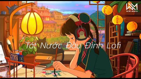 Tát Nước Đầu Đình Lofi Lynk Lee ft Binz x Ryan Lofi Nhạc Hot Tik Tok Nhạc Chill Hay Nhất