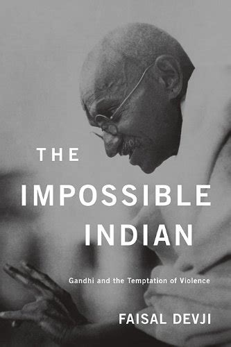 The Impossible Indian: Gandhi and the Temptation of Violence - Harvard ...