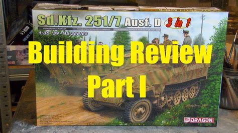 Building Review Dragon Sd Kfz 251 7 Ausf D In 1 35 Scale Part I Youtube