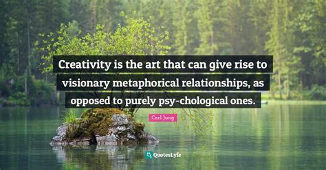 creativity   art   give rise  visionary metaphorical rel