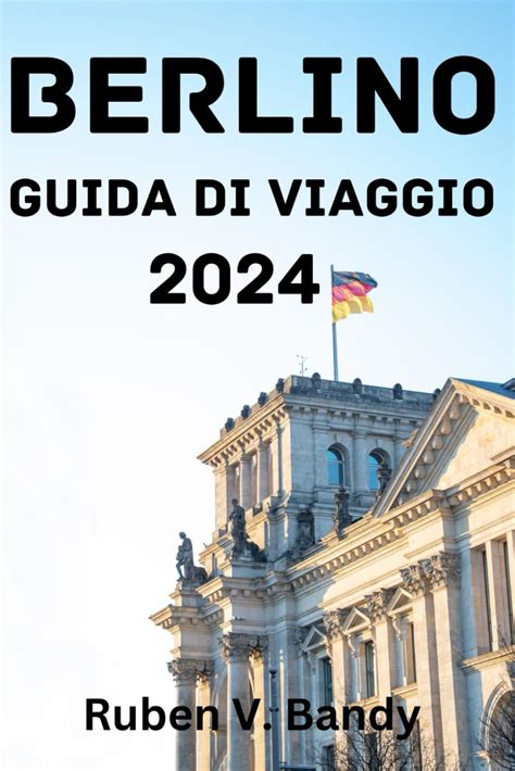 BERLINO GUIDA DI VIAGGIO 2024 Periodo Migliore Per Visitare