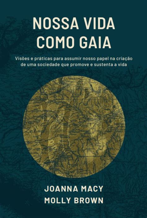 Nossas Vidas Ou Nossa Vida - Nossa Vida como Gaia: Práticas para Reconectar Nossas Vidas e Nosso ...