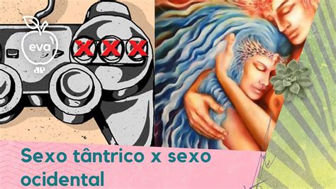 Sexo tântrico x sexo ocidental Qual é a diferença YouTube