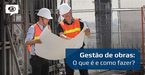 Gest O De Obras O Que E Como Fazer Diprotec Blog Distribuidora