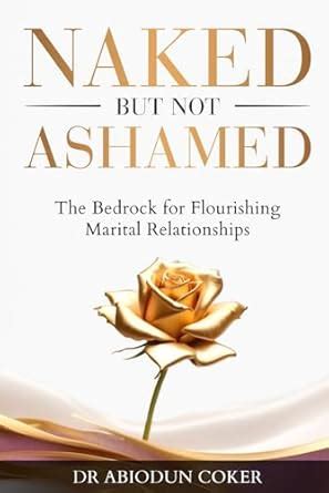 Naked But Not Ashamed The Bedrock For Flourishing Marital Relationships Coker Abiodun