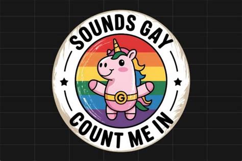 Sounds Gay Count Me In Unicorn Lgbtq Png Graphic By Nassy Designs Creative Fabrica