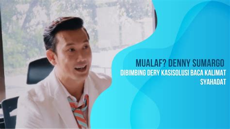 Mualaf Denny Sumargo Dibimbing Dery Kasisolusi Baca Kalimat Syahadat