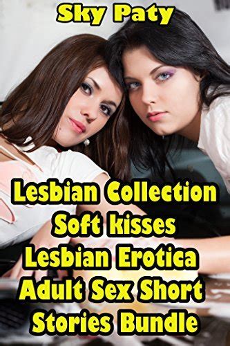 Soft Kisses Lesbian Erotica Adult Sex Short Stories Bundle By Sky Paty Goodreads