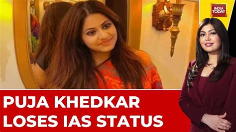 Upsc Cancels Puja Khedkars Candidature Axe Finally Falls On Ias Fraud