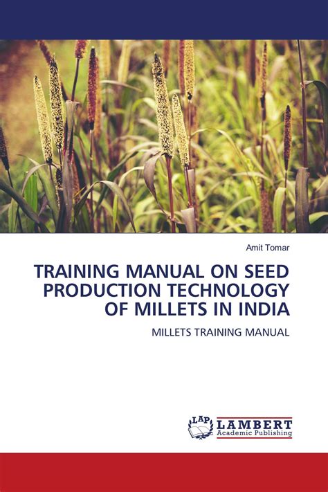 TRAINING MANUAL ON SEED PRODUCTION TECHNOLOGY OF MILLETS IN INDIA 978