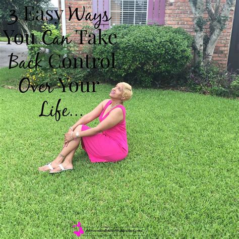 3 Easy Ways You Can Take Back Control Over Your Life