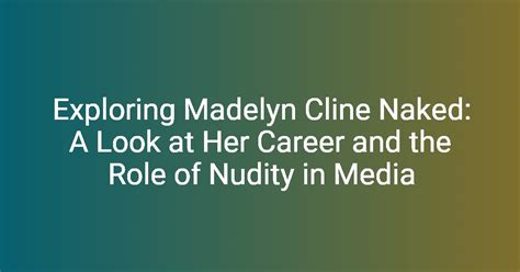 Exploring Madelyn Cline Naked A Look At Her Career And The Role Of Nudity In Media Florycare