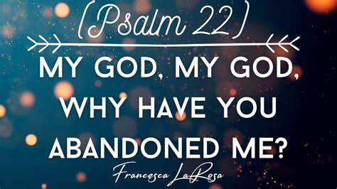 Psalm 22 My God My God Why Have You Abandoned Me Francesca Larosa