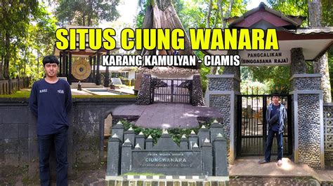 Melihat Situs Ciung Wanara Di Karang Kamulyan Ciamis Youtube