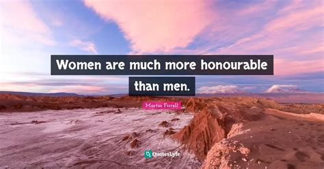 Women Are Much More Honourable Than Men Quote By Martin Firrell