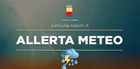 Allerta Meteo Campania Lavviso Della Protezione Civile Napoli Zon